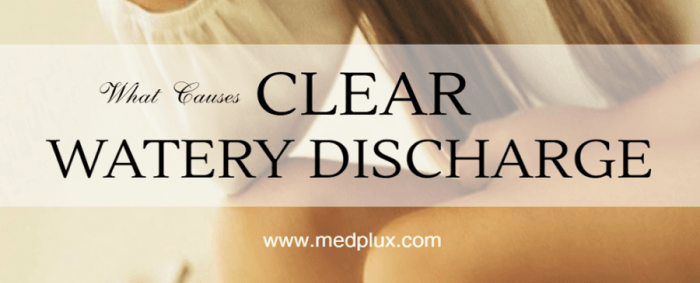 Watery discharge is it normal and what causes it